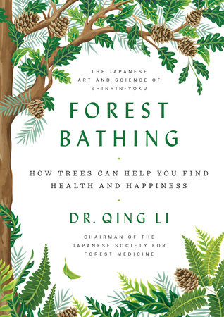 cover for Forest Bathing: How Trees Can Help You Find Health and Happiness by Qing Li