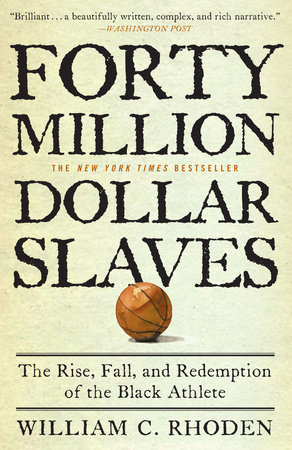 cover for Forty Million Dollar Slaves: The Rise, Fall, and Redemption of the Black Athlete by William C.Rhoden