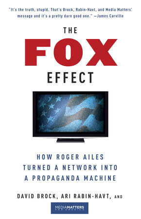 cover for The Fox Effect: How Roger Ailes Turned a Network into a Propaganda Machine by David Brock
