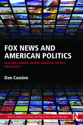cover for Fox News and American Politics: How One Channel Shapes American Politics and Society by Dan Cassino