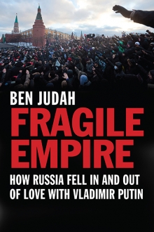 cover for Fragile Empire: How Russia Fell In and Out of Love with Vladimir Putin by Ben Judah