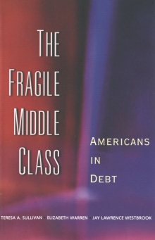 cover for The Fragile Middle Class: Americans in Debt by Teresa A. Sullivan, Elizabeth Warren, and Jay Lawrence Westbrook