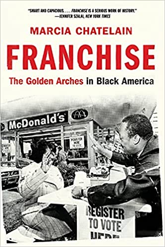cover for Franchise: The Golden Arches in Black America by Marcia Chatelain