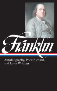 cover for Benjamin Franklin: Autobiography, Poor Richard, and Later Writings edited by J.A. Leo Lemay