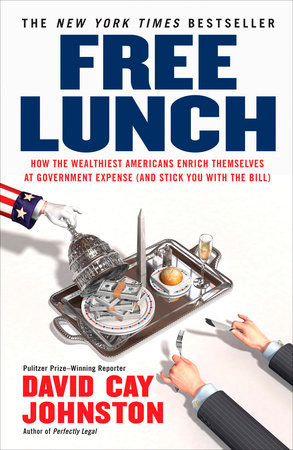 cover for Free Lunch: How the Wealthiest Americans Enrich Themselves at Government Expense (and Stick You with the Bill) by David Cay Johnston