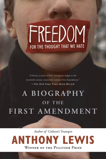 cover for Freedom for the Thought That We Hate: A Biography of the First Amendment by Anthony Lewis
