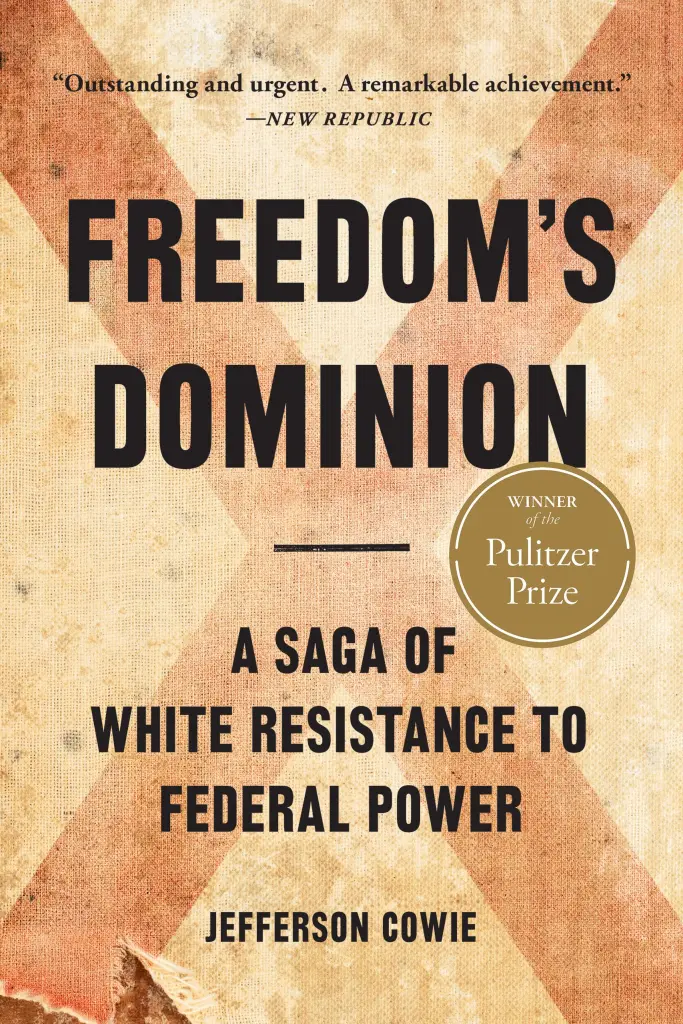 cover for Freedom's Dominion: A Saga of White Resistance to Federal Power by Jefferson Cowie