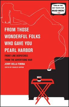 cover for From Those Wonderful Folks Who Gave You Pearl Harbor: : Front Line Dispatches from the Advertising War by Jerry Della Femina