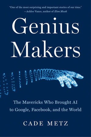 cover for Genius Makers: The Mavericks Who Brought AI to Google, Facebook, and the World by Cade Metz