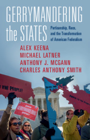 cover for Gerrymandering the States: Partisanship, Race, and the Transformation of American Federalism by Alex Keena, Michael Latner, Anthony J. McGann, Charles Anthony Smith