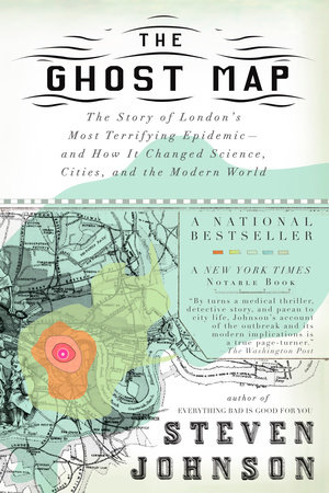 cover for The Ghost Map: The Story of London's Most Terrifying Epidemic—and How It Changed Science, Cities, and the Modern World by Steven Johnson