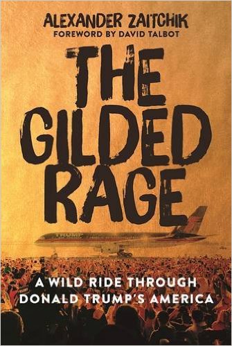 cover for The Gilded Rage: A Wild Ride Through Donald Trump's America by Alexander Zaitchik