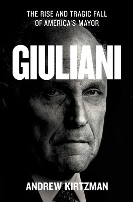 cover for Giuliani: The Rise and Fall of America's Mayor by Andrew Kirtzman