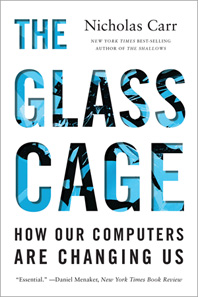 cover for The Glass Cage: How Our Computers Are Changing Us by Nicholas Carr