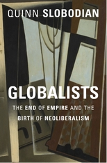 cover for Globalists: The End of Empire and the Birth of Neoliberalism by Quinn Slobodian