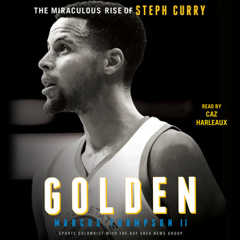 cover for Golden: The Miraculous Rise of Steph Curry by Marcus Thompson