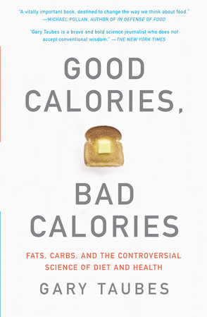 cover for Good Calories, Bad Calories: Fats, Carbs,a nd the Controbersial Science of Diet and Health by Gary Taubes