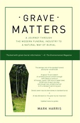 cover for Grave Matters: A Journey Through the Modern Funeral Industry to a Natural Way of Burial by Mark Harris