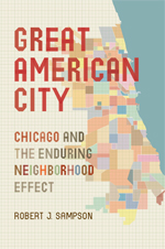 cover for Great American City: Chicageo and the Enduring Neighborhood Effect by Robert Sampson