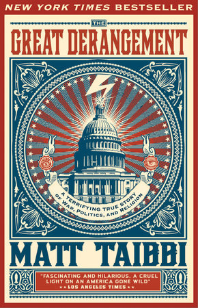 cover for The Great Derangement: A Terrifying True Story of War, Politics, and Religion by Matt Taibbi