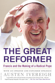 cover for The Great Reformer: Francis and the Making of a Radical Pope by Austen Ivereigh