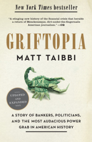 cover for Griftopia: A Story of Bankers, Politicians, and the Most Audacious Power Grab in American History by Matt Taibbi