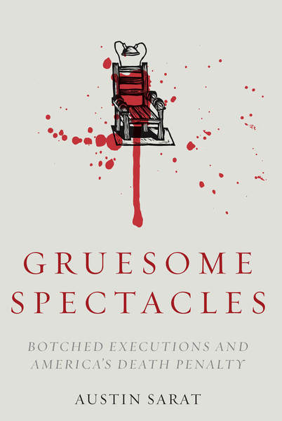 cover for Gruesome Spectacles: Botched Executions and America's Death Penalty by Austin Sarat