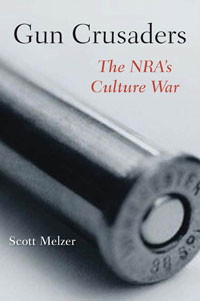 cover for Gun Crusaders: The NRA's Culture War by Scott Melzer