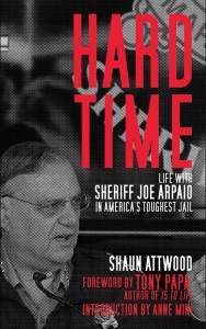cover for Hard Time: Life with Sheriff Joe Arpaio in America's Toughest Jail by Shaun Attwood