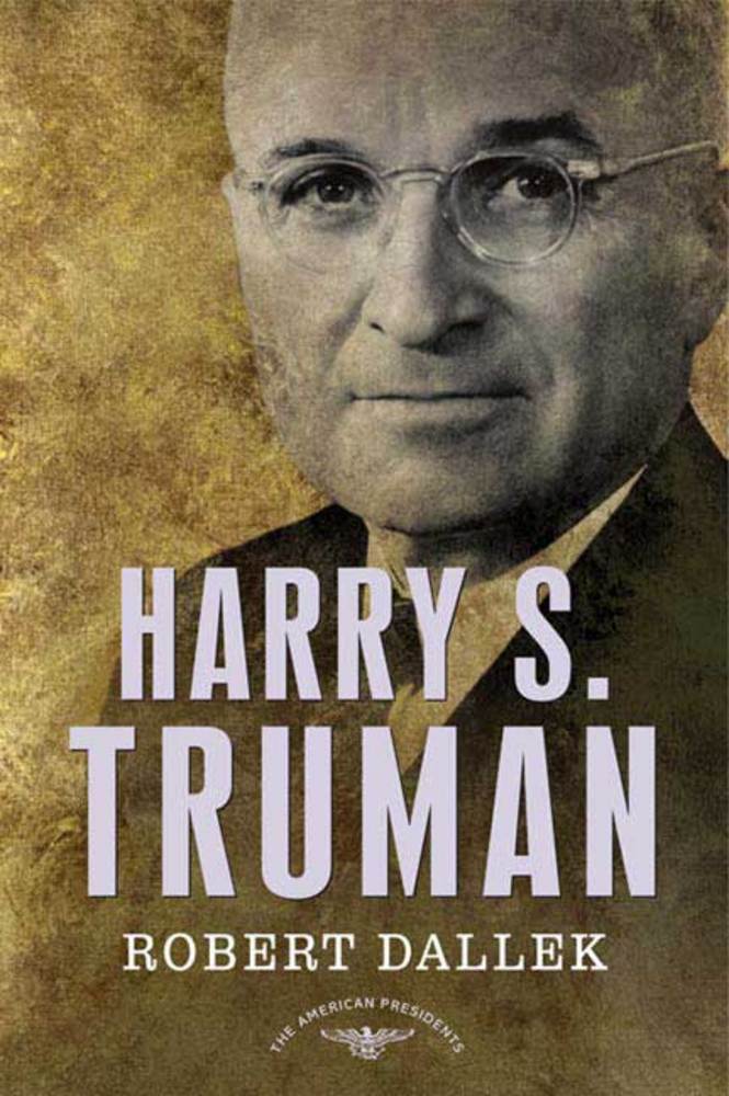 cover for Harry S. Truman: The American Presidents Series: The 33rd President, 1945-1953 by Robert Dallek