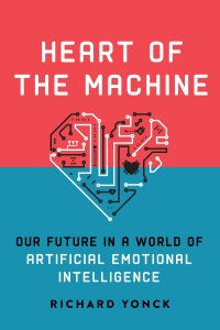 cover for Heart of the Machine: Our Future in a World of Artificial Emotional Intelligence by Richard Yonck