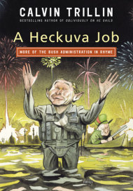 cover for A Heckuva Job: More of the Bush Administration in Rhyme by Calvin Trillin