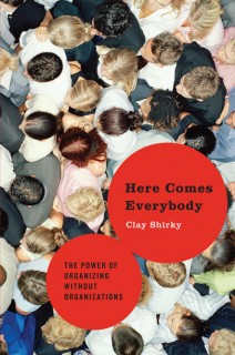 cover for Here Comes Everybody: The Power of Organizing Without Organizations by Clay Shirky