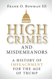 cover for High Crimes and Misdemeanors: A History of Impeachment for the Age of Trump by Frank Bowmean III