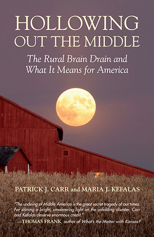 cover for Hollowing Out the Middle: The Rural Brain Drain and What It Means for America by Patrick J. Carr and Maria J. Kefalas