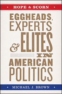 cover for Hope and Scorn: Eggheads, Experts, and Elites in American Politics by Michael J. Brown