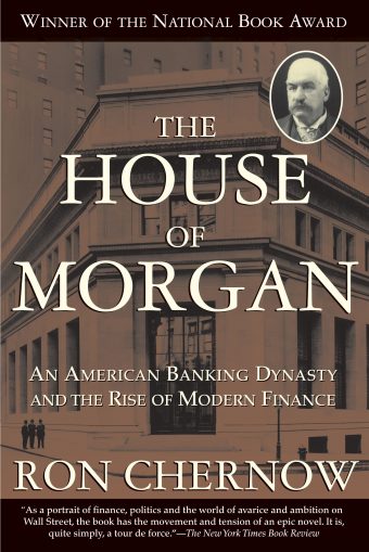 cover for The House of Morgan: An American Banking Dynasty and the Rise of Modern Finance by Ron Chernow