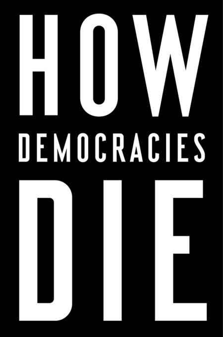 cover for How Democracies Die: What History Reveals About Our Future by Steven Levitsky and Daniel Ziblatt