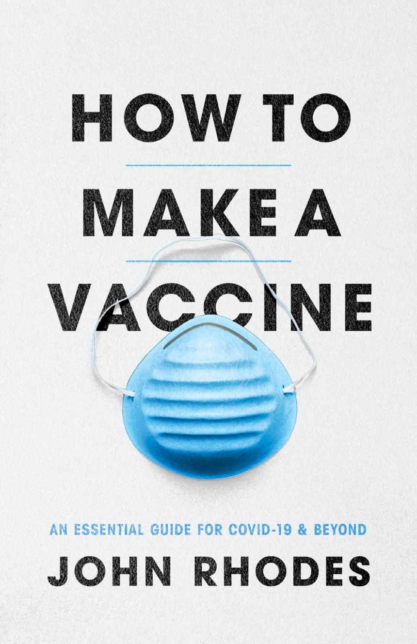 cover for How to Make a Vaccine: An Essential Guide for COVID-19 and Beyond by John Rhodes