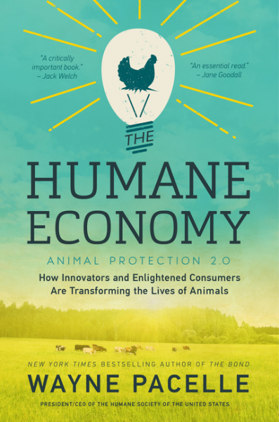 cover for The Humane Economy: How Innovators and Enlightened Consumers Are Transforming the Lives of Animals by Wayne Pacelle