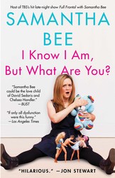cover for I Know I Am, But What Are You? by Samantha Bee