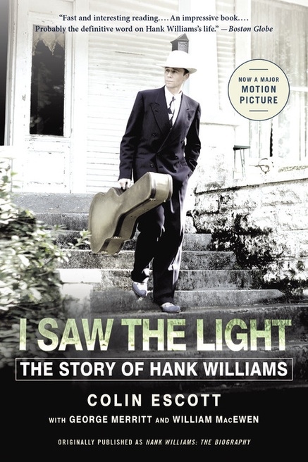 cover for I Saw the Light: The Story of Hank Williams by Colin Escott, George Merritt and William Macewen