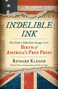cover for Indelible Ink: The Trials of John Peter Zenger and the Birth of America's Free Press by Richard Kluger