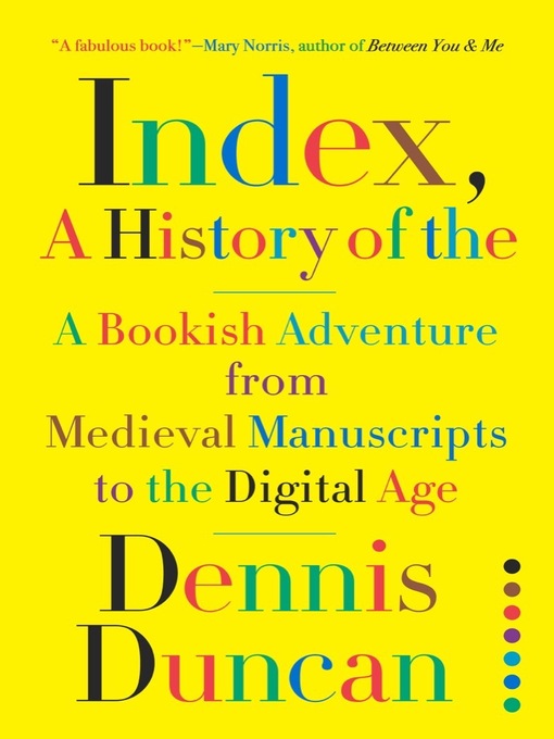 cover for Index, A History of the: A Bookish Adventure from Medieval Manuscripts to the Digital Age by Dennis Duncan