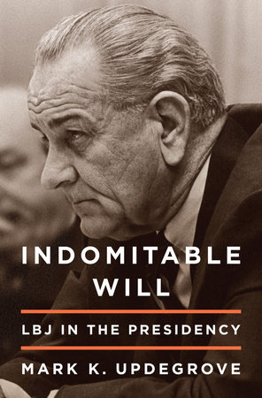 cover for Indomitable Will: LBJ in the Presidency by Mark K. Updegrove