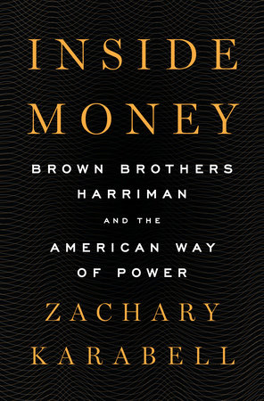 cover for Inside Money: Brown Brothers Harriman and the American Way of Power by Zachary Karabell