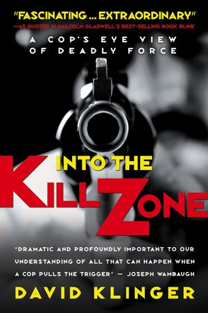 cover for Into the Kill Zone: A Cop's Eye View of Deadly Force by David Klinger