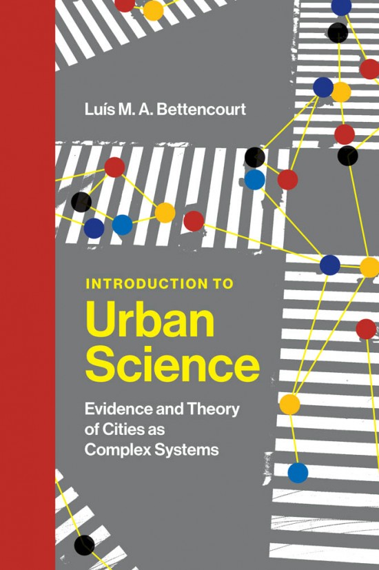 cover for Introduction to Urban Science: Evidence and Theory of Cities as Complex Systems by Luís M. A. Bettencourt