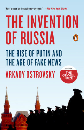 cover for The Invention of Russia: The Rise of Putin and the Age of Fake News by Arkady Ostrovsky