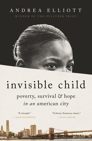 cover for Invisible Child: Poverty, Survival & Hope in an American City  by Andrea Elliott